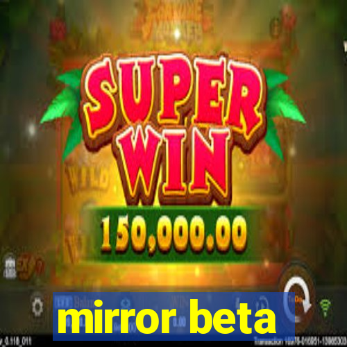 mirror beta